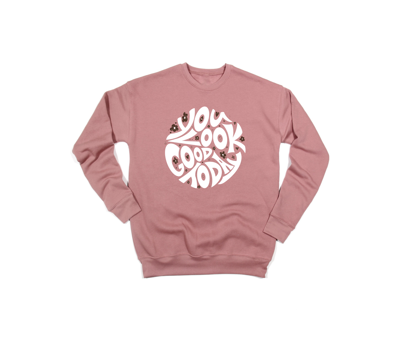 You Look Good Today Crewneck