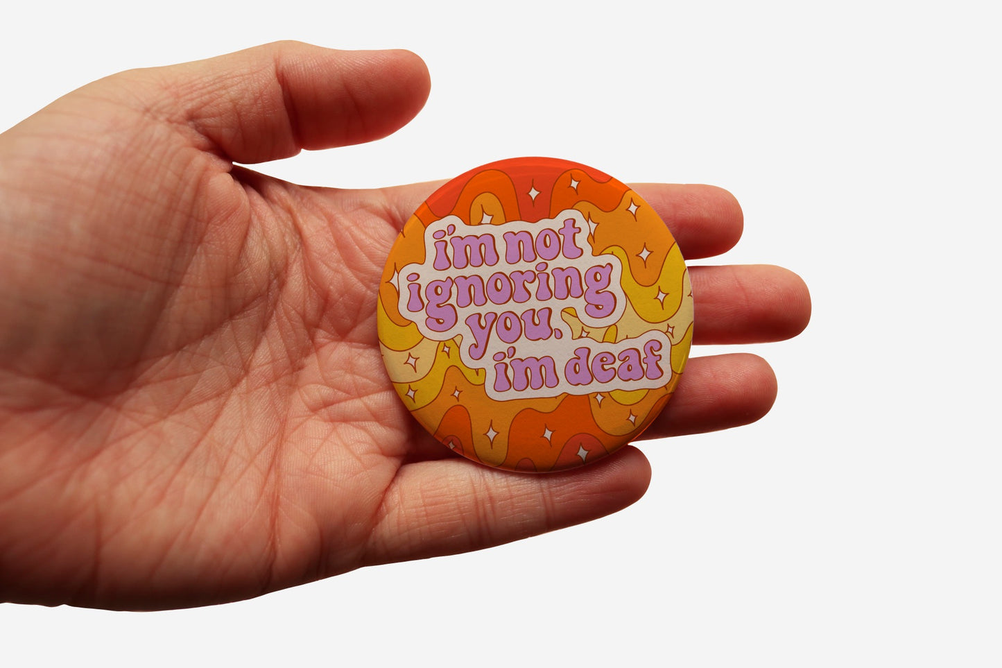 I'm Not Ignoring You, I'm Deaf Button