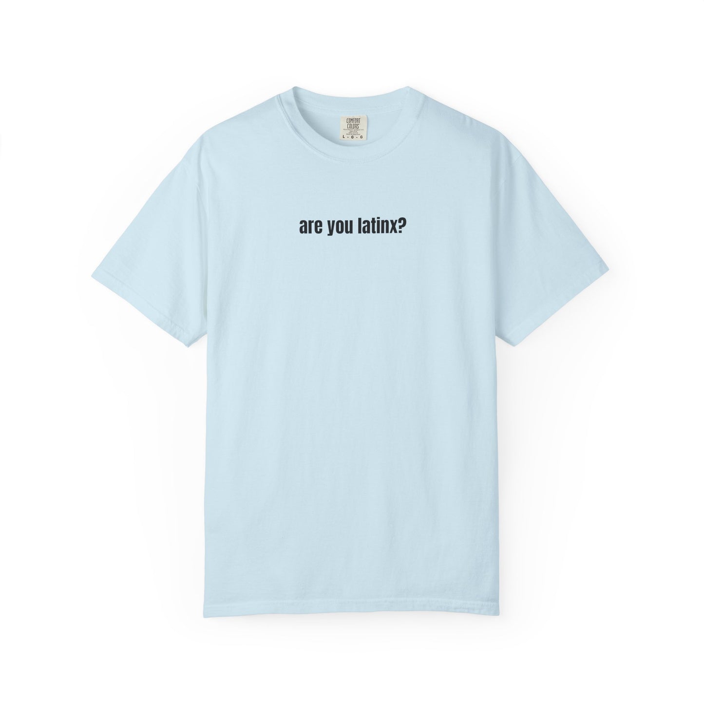 are you latinx? (pronounced LA-TINKS) Black Ink Comfort Colors T-shirt