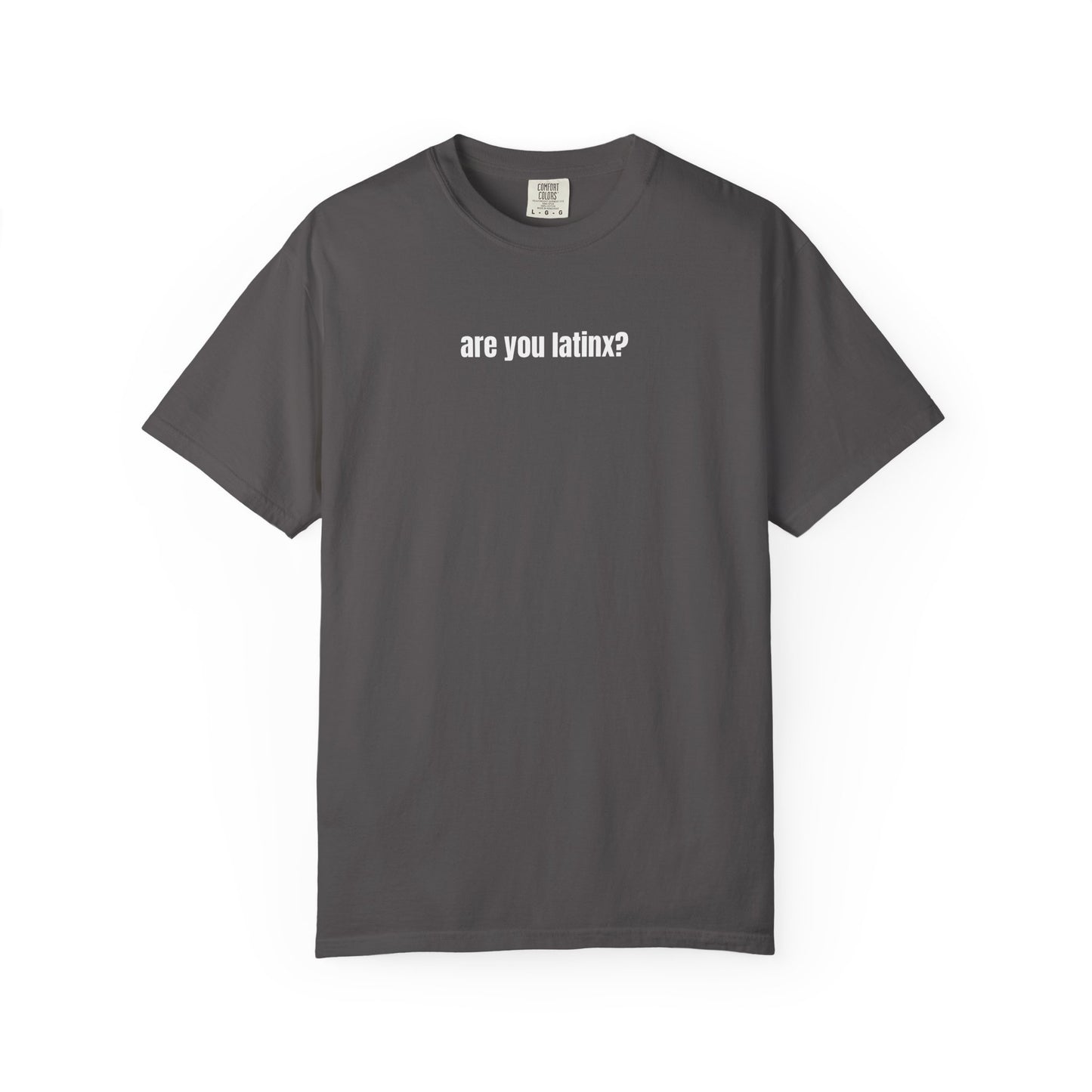 are you latinx? (pronounced LA-TINKS) White Ink Comfort Colors T-shirt