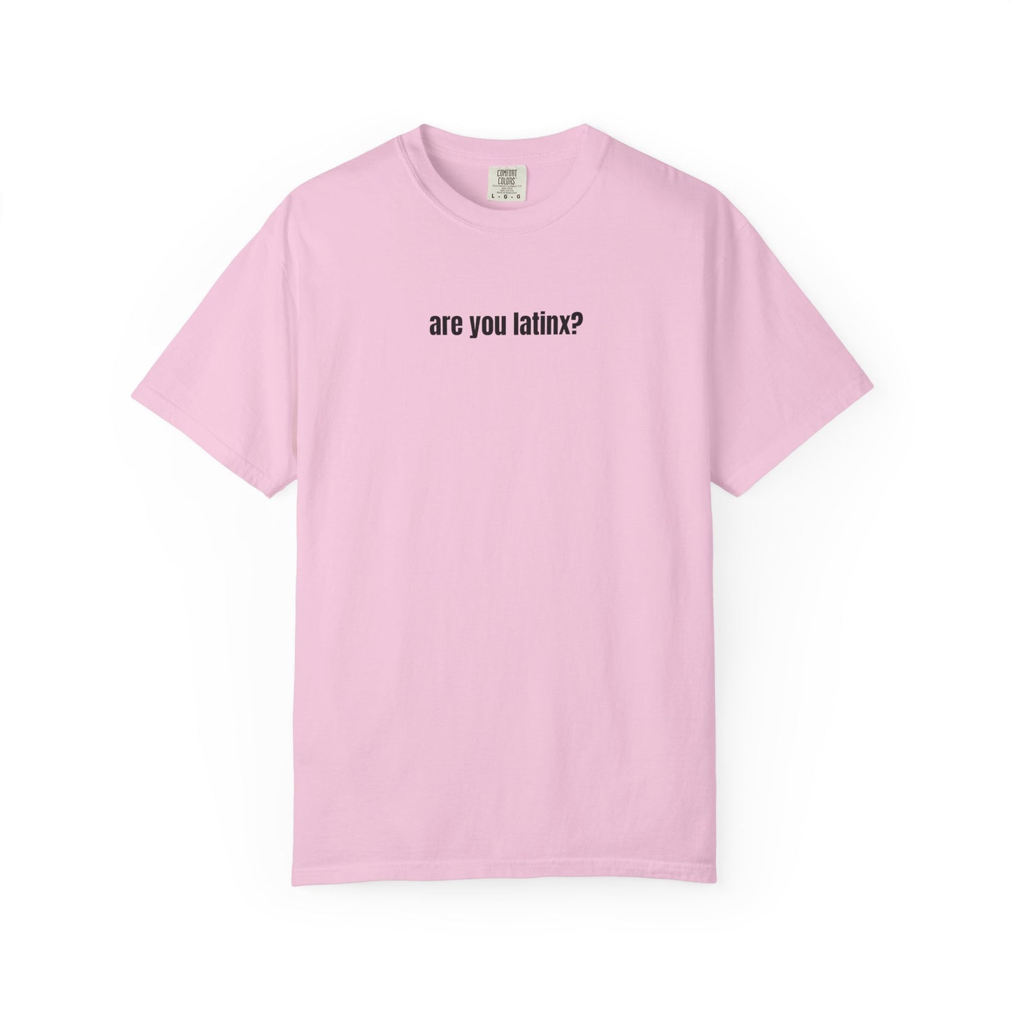 are you latinx? (pronounced LA-TINKS) Black Ink Comfort Colors T-shirt