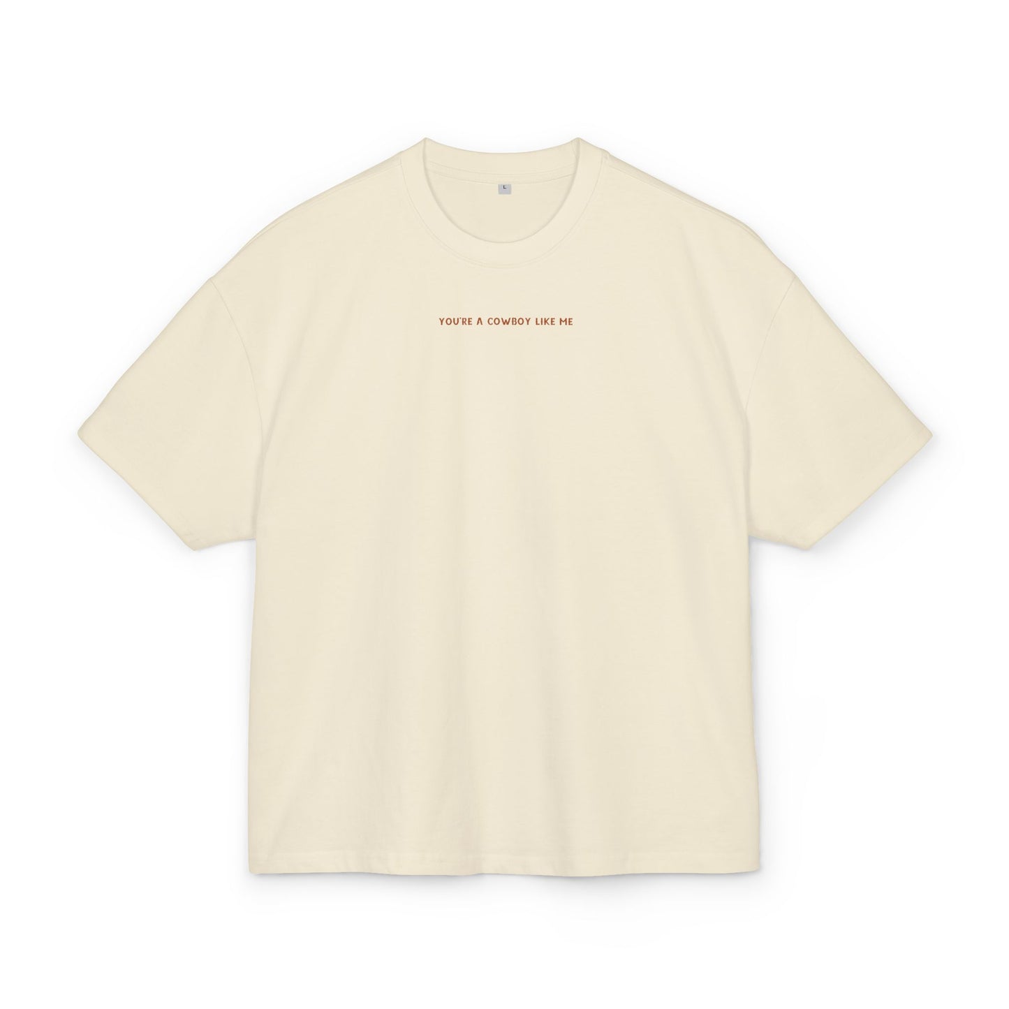 You're a Cowboy Like Me Oversized Tee