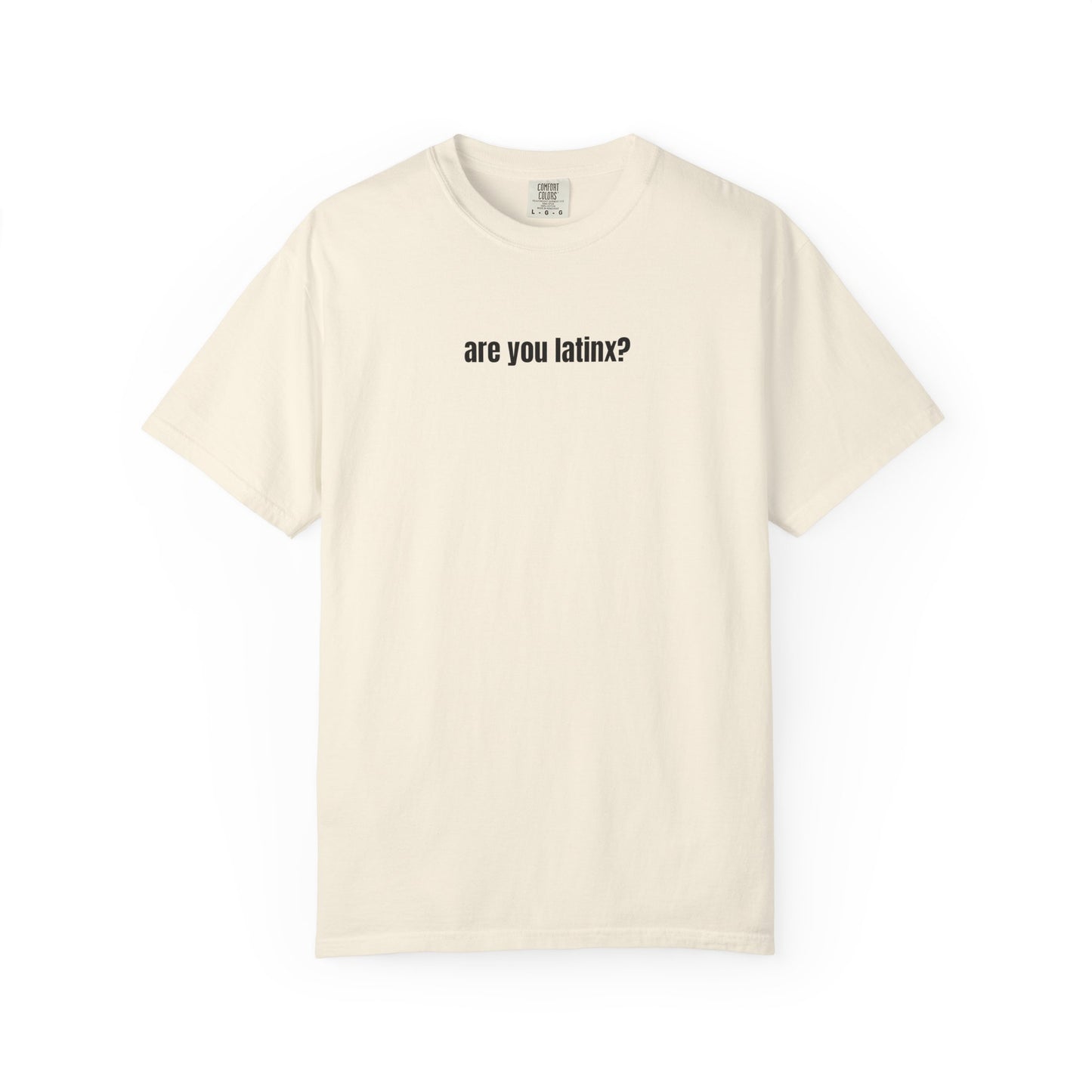 are you latinx? (pronounced LA-TINKS) Black Ink Comfort Colors T-shirt
