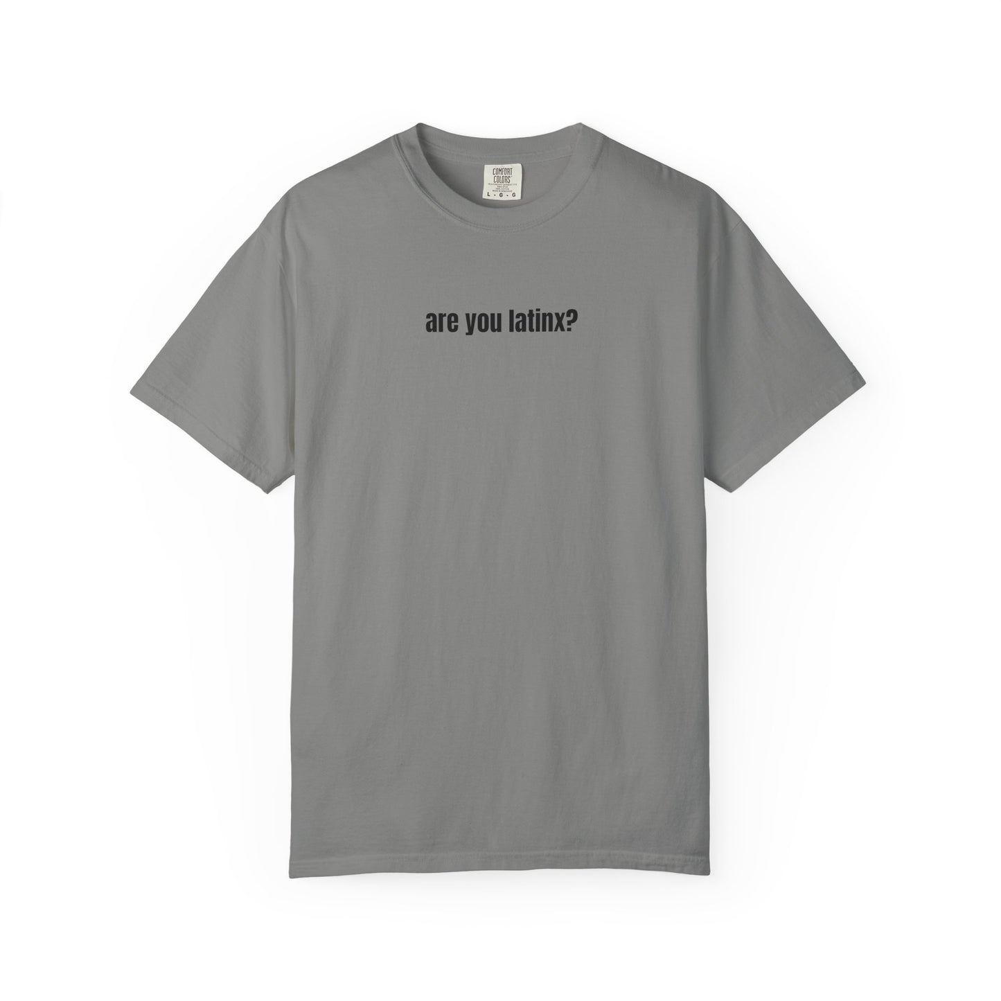are you latinx? (pronounced LA-TINKS) Black Ink Comfort Colors T-shirt