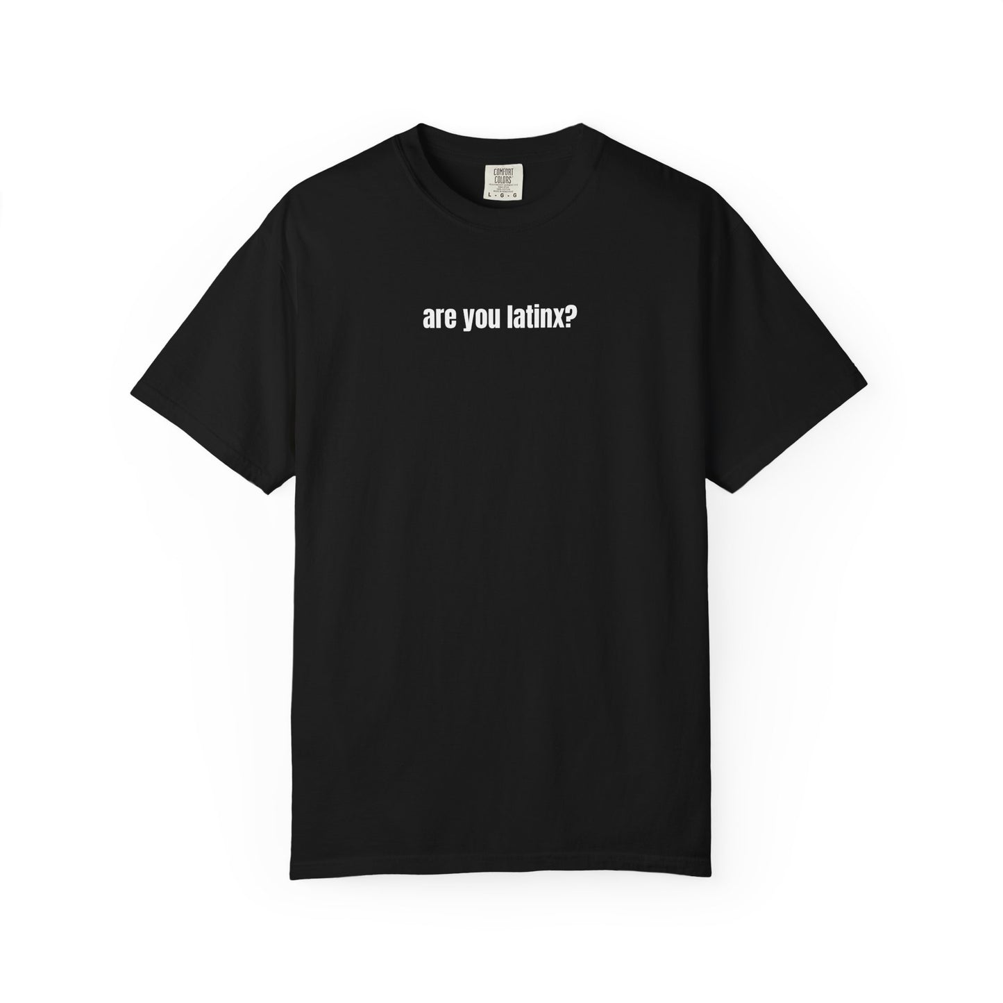 are you latinx? (pronounced LA-TINKS) White Ink Comfort Colors T-shirt