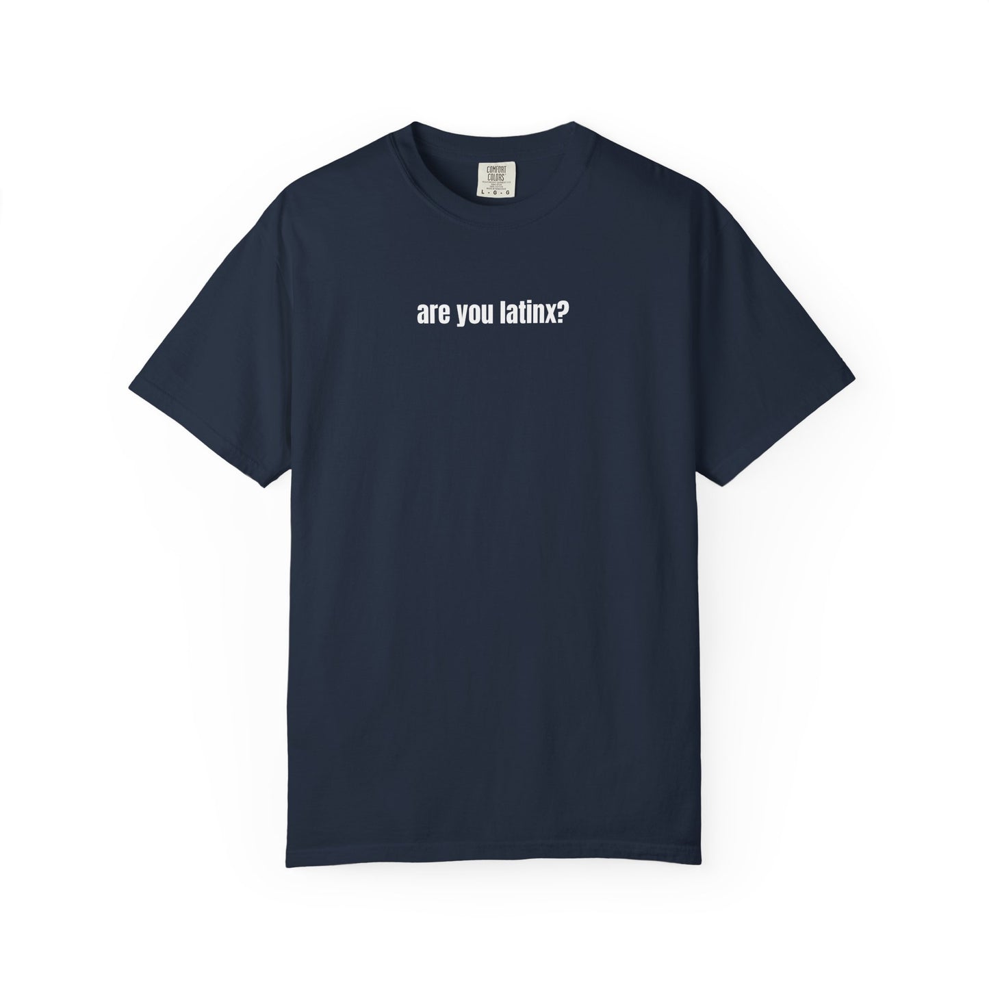 are you latinx? (pronounced LA-TINKS) White Ink Comfort Colors T-shirt