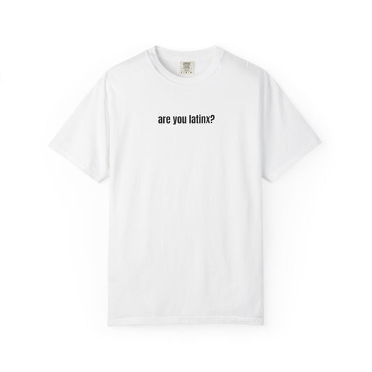 are you latinx? (pronounced LA-TINKS) Black Ink Comfort Colors T-shirt