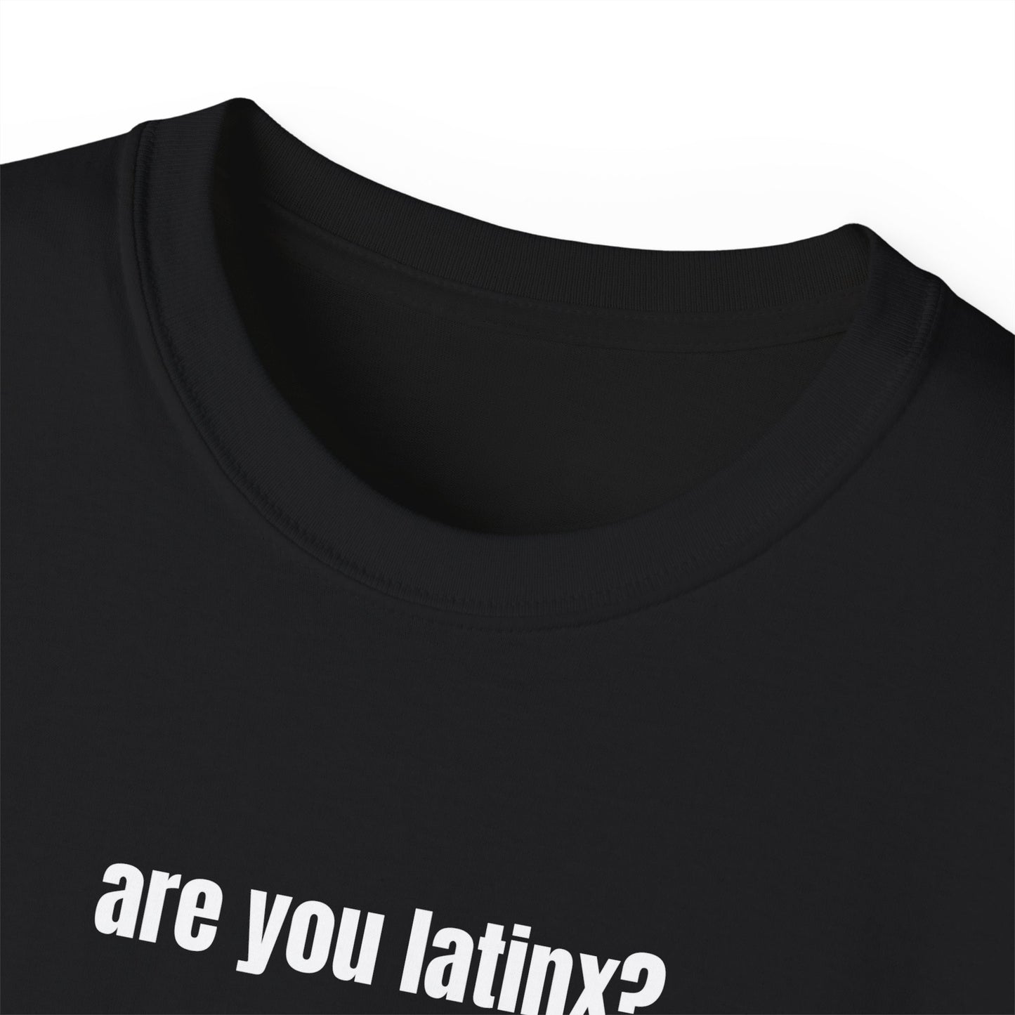 are you latinx? (pronounced LA-TINKS) White Ink Ultra Cotton T-Shirt
