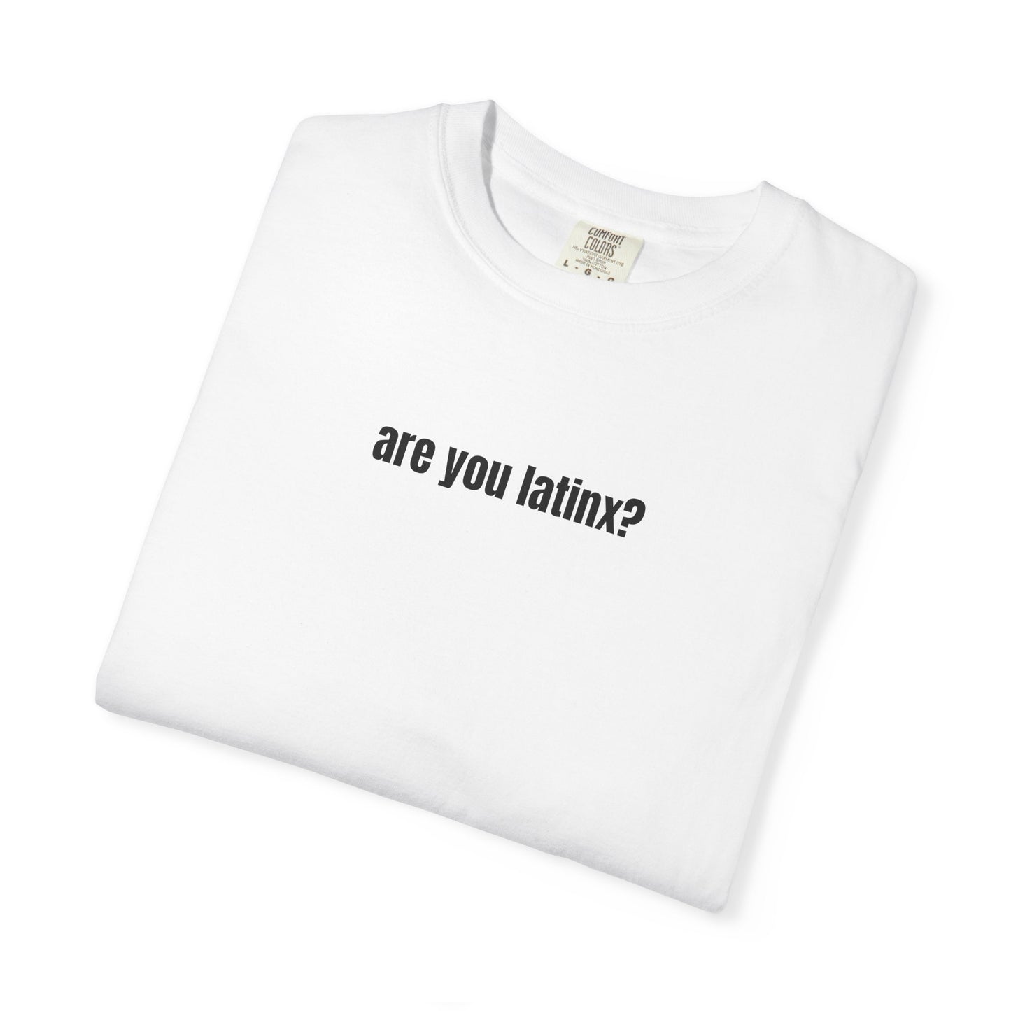 are you latinx? (pronounced LA-TINKS) Black Ink Comfort Colors T-shirt