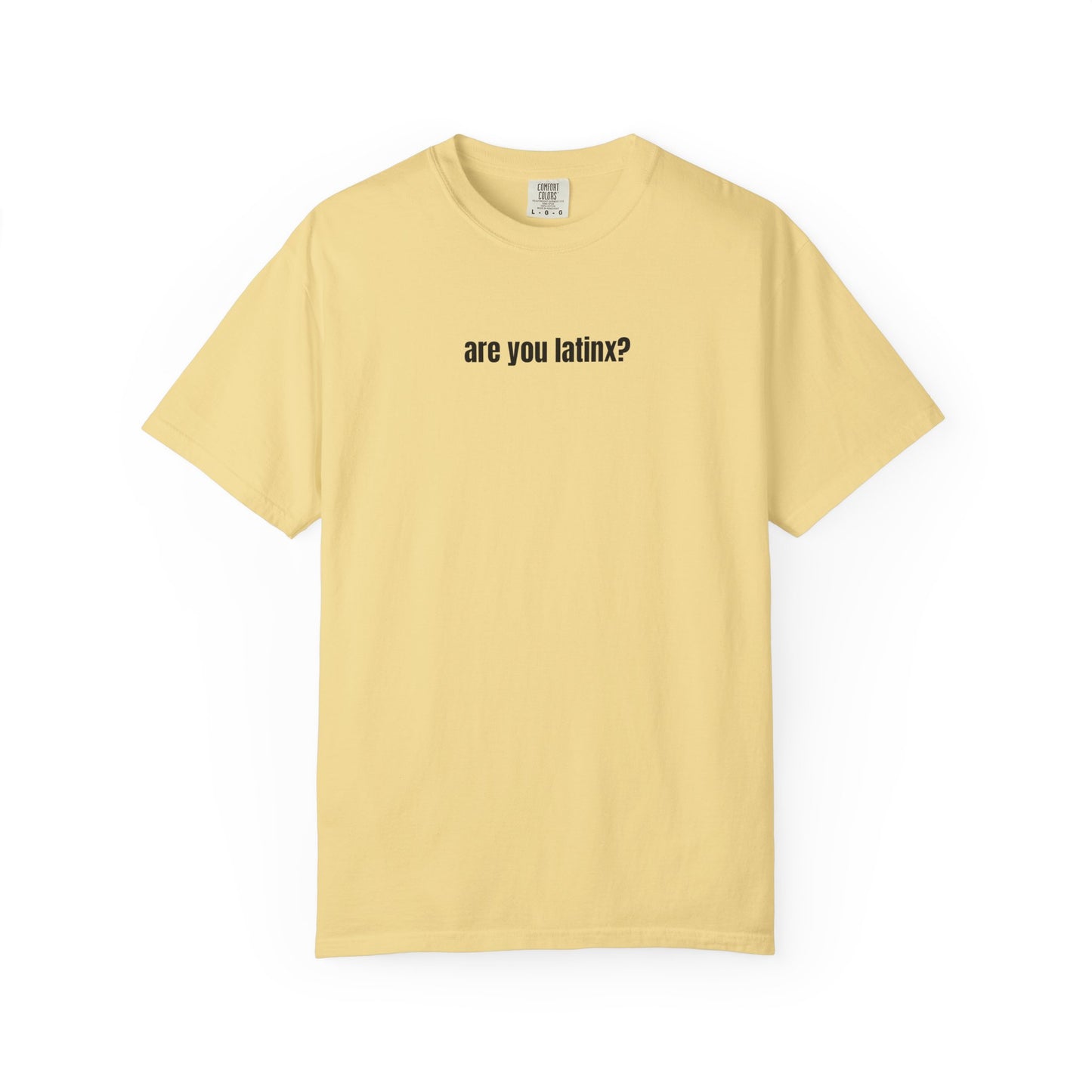 are you latinx? (pronounced LA-TINKS) Black Ink Comfort Colors T-shirt